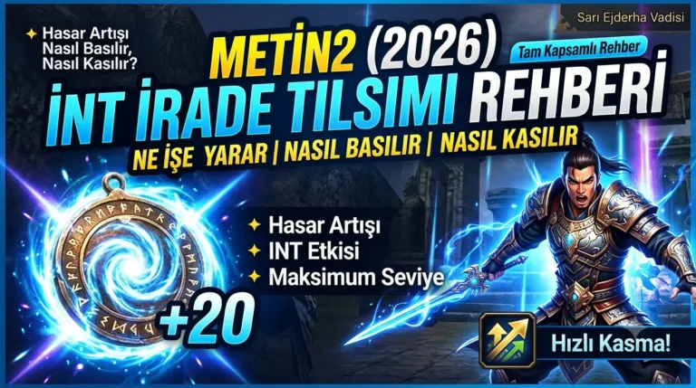 Metin2 INT İrade Tılsımı Rehberi (2026): Ne İşe Yarar, Nasıl Basılır, Nasıl Kasılır?