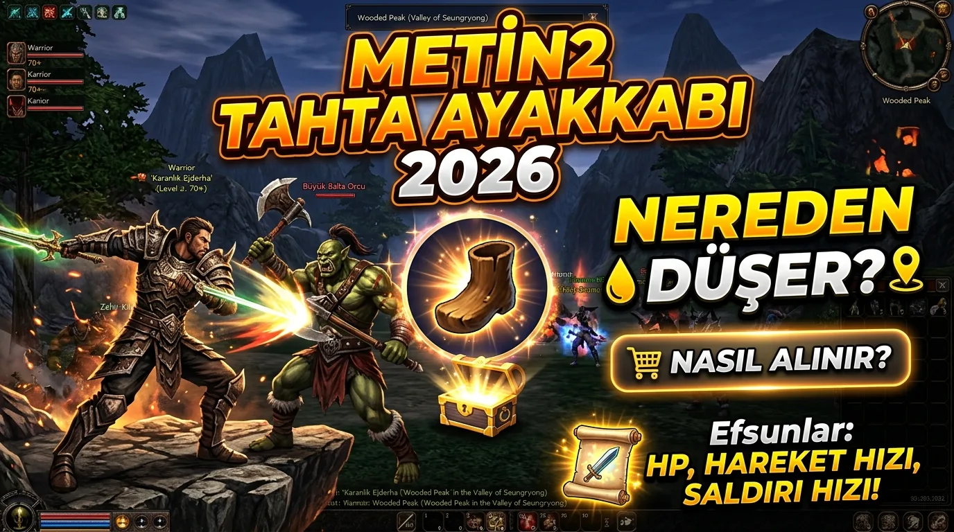 Metin2 Tahta Ayakkabı 2026: Nereden Düşer, Nasıl Alınır, Efsunları Neler?