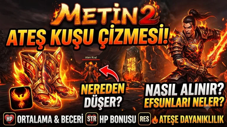 Metin2 Ateş Kuşu Çizmesi : Nereden Düşer, Nasıl Alınır, Efsunları Neler?
