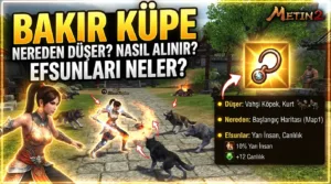 Metin2 Bakır Küpe Nereden Düşer? Nasıl Alınır, Efsunları Neler?