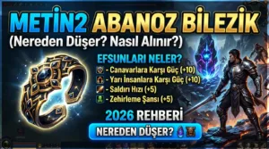Metin2 Abanoz Bilezik 2026: Nereden Düşer, Nasıl Alınır, Efsunları Neler?