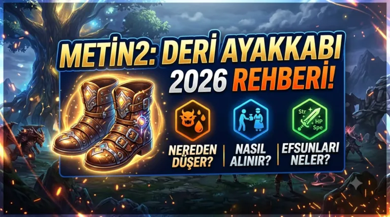 Metin2 Deri Ayakkabı 2026: Nereden Düşer, Nasıl Alınır, Efsunları Neler?