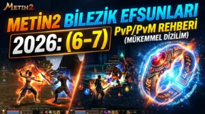 Metin2 Bilezik Efsunları 2026: (6–7) PvP/PvM Rehber