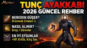 Metin2 Tunç Ayakkabı 2026: Nereden Düşer, Nasıl Alınır, Efsunları Neler?
