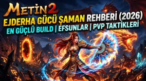 Metin2 Ejderha Gücü Şaman Rehberi (2026): En Güçlü Build, Efsun ve PvP Taktikleri