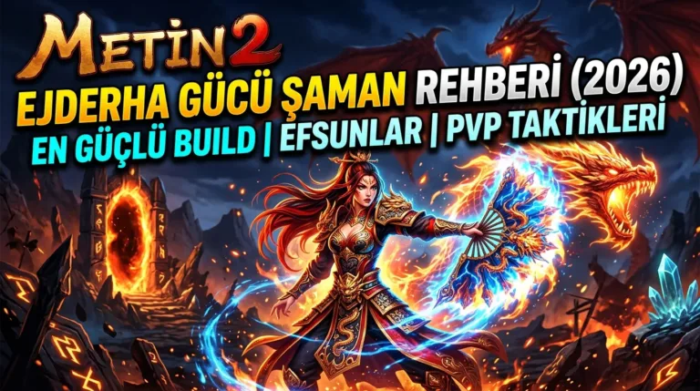 Metin2 Ejderha Gücü Şaman Rehberi (2026): En Güçlü Build, Efsun ve PvP Taktikleri